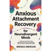 Anxious Attachment Recovery for Neurodivergent Minds: A Step-by-Step Guide to Heal Rejection Wounds, Stop Overthinking, and Create Safe, Lasting Relat
