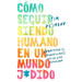 How to Stay Human in a F*cked-Up World \ (Spanish edition)