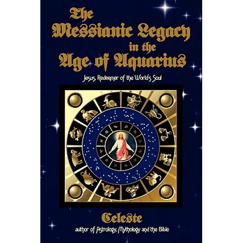 The Messianic Legacy in the Age of Aquarius: Jesus, Redeemer of the World's Soul