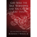 God Seeks the True Worshipper, and You Can Be Just That!: (Why Your Worship Isn't Working!)