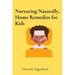 Nurturing Naturally, Home Remedies for Kids: A Parent's Guide