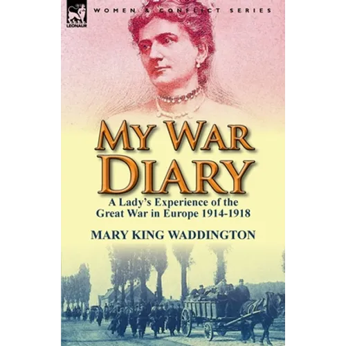 My War Diary: A Lady's Experience of the Great War in Europe 1914-1918