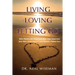 Living, Loving, Letting Go: Why People Get Together And Stay Together And Why Sometimes It Just Doesn't Work Out
