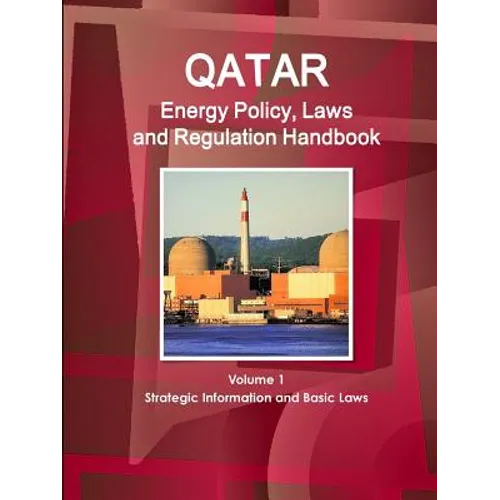 Qatar Energy Policy, Laws and Regulation Handbook Volume 1 Strategic Information and Basic Laws - Paperback