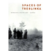 Spaces of Treblinka: Retracing a Death Camp