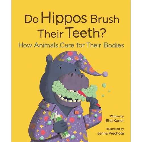 Do Hippos Brush Their Teeth?: How Animals Care for Their Bodies