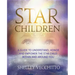 Star Children: A Guide to Understand, Honor and Empower the Star Child Within and Around You