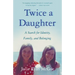 Twice a Daughter: A Search for Identity, Family, and Belonging