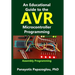 An Educational Guide to the AVR Microcontroller Programming: AVR Programming: : Demystified