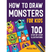 How To Draw Monsters: 100 Step By Step Drawings For Kids Ages 4 - 8
