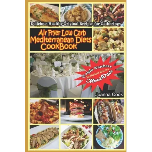 Air Fryer Low Carb Mediterranean Diets CookBook: Delicious Healthy Original Recipes for Gatherings with Meal Plan for Beginners