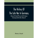 The History Of The Late War In Germany, Between The King Of Prussia, And The Empress Or Germany And Her Allies (Volume Ii)