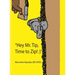 "Hey Mr. Tip!" "Time to Zip!"