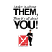 Make It About Them, Then It's All About You!