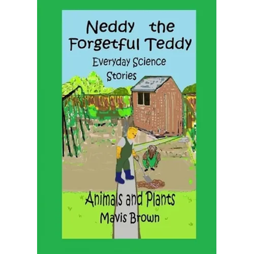 Neddy the Forgetful Teddy Everyday Science Stories: Animals and Plants
