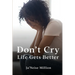 Don't cry life gets better