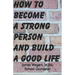 How to Become a Strong Person and Build a Good Life