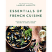 Essentials of French Cuisine: Over 80 Simple and Timeless Recipes to Cook at Home