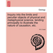Inquiry Into the Limits and Peculiar Objects of Physical and Metaphysical Science, Tending Principally to Illustrate the Nature of Causation, Etc.