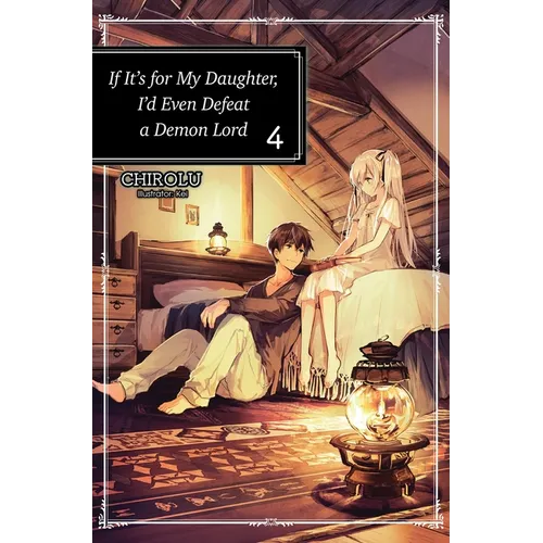 If It's for My Daughter, I'd Even Defeat a Demon Lord: Volume 4 (Light Novel)