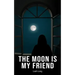 The Moon is my Friend