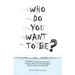 Who Do You Want to Be?: 8 steps to discovering your deepest desires and creating a joyful and successful life