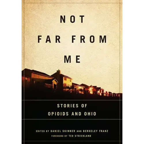 Not Far from Me: Stories of Opioids and Ohio
