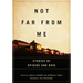 Not Far from Me: Stories of Opioids and Ohio
