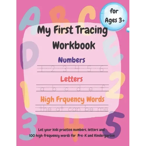 My First Tracing Workbook: Learn to Trace and Draw: Practice Numbers 1-100, Trace Letters a-z and A-Z, 100 High Frequency Words and Shapes.....Ages 3+