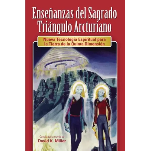 Ense Anzas del Sagrado Tri Ngulo Arcturiano: Nueva Tecnolog a Espiritual Para La Tierra de La Quinta Dimensi N
