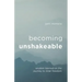Becoming Unshakeable: Wisdom Learned on the Journey to Inner Freedom