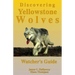 Discovering Yellowstone Wolves: Watcher's Guide