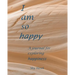 I Am So Happy: A journal for exploring happiness. A happiness journal.