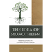 The Idea of Monotheism: The Evolution of a Foundational Concept