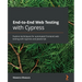 End-to-End Web Testing with Cypress: Explore techniques for automated frontend web testing with Cypress and JavaScript