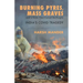 Burning Pyres, Mass Graves and a State That Failed Its People India's Covid Tragedy
