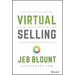 Virtual Selling: A Quick-Start Guide to Leveraging Video, Technology, and Virtual Communication Channels to Engage Remote Buyers and Close Deals Fast
