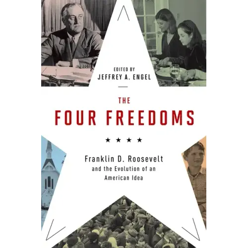 The Four Freedoms: Franklin D. Roosevelt and the Evolution of an American Idea