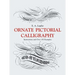 Ornate Pictorial Calligraphy: Instructions and Over 150 Examples