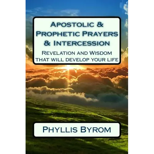 Apostolic & Prophetic Prayers & Intercession: Revelation and Wisdom that will develop your life