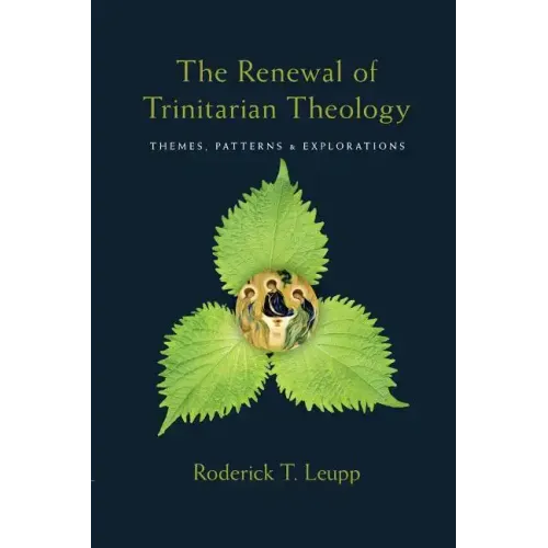 The Renewal of Trinitarian Theology: Themes, Patterns & Explorations