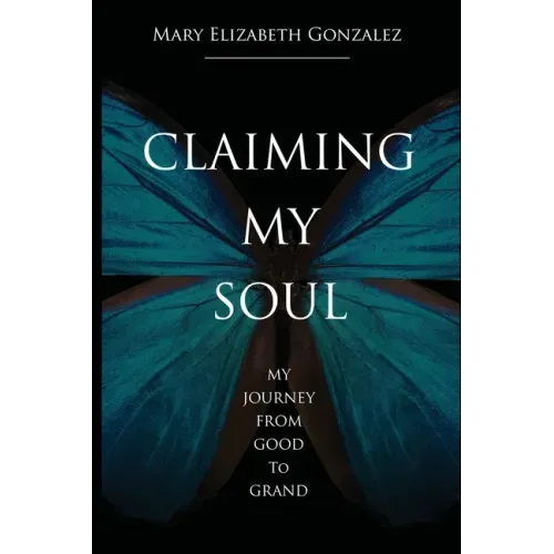 Claiming My Soul: My Journey From Good To Grand