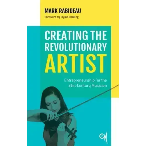 Creating the Revolutionary Artist: Entrepreneurship for the 21st-Century Musician