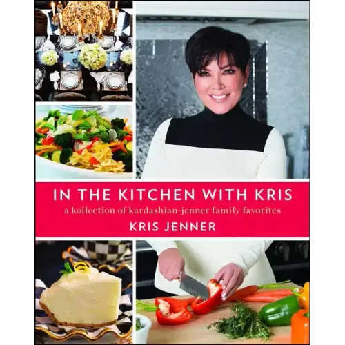 In the Kitchen with Kris: A Kollection of Kardashian-Jenner Family Favorites