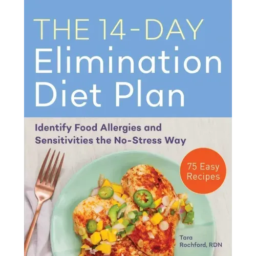 The 14-Day Elimination Diet Plan: Identify Food Allergies and Sensitivities the No-Stress Way