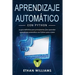 Aprendizaje automático con Python: La guía definitiva para principiantes para aprender aprendizaje automático con Python paso a paso