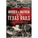 Murder & Mayhem on the Texas Rails
