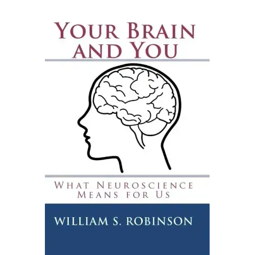 Your Brain and You: What Neuroscience Means for Us