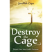 Destroy the Cage: Break Free Into God's Purpose