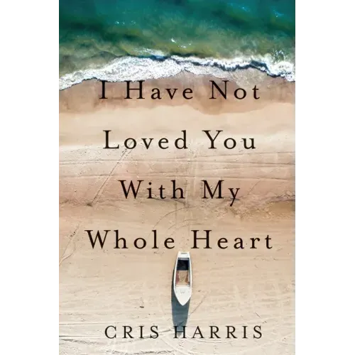 I Have Not Loved You with My Whole Heart